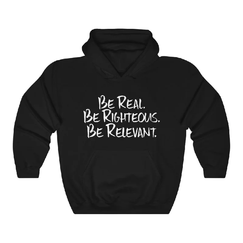 Be Real. Be Righteous. Be Relevant HOODIE (Black, Unisex)