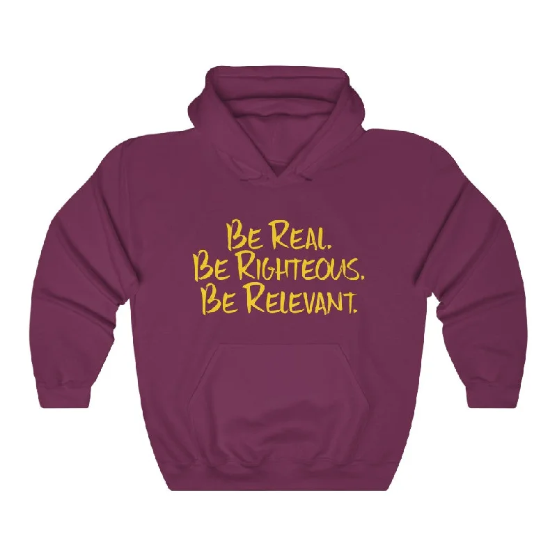 Be Real. Be Righteous. Be Relevant HOODIE (Maroon, Unisex)