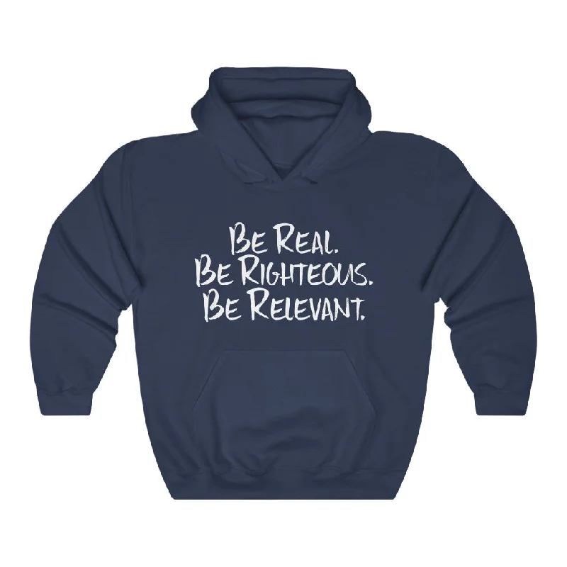 Be Real. Be Righteous. Be Relevant HOODIE (Navy, Unisex)