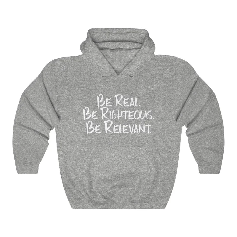 Be Real. Be Righteous. Be Relevant HOODIE (Sports Grey, Unisex)